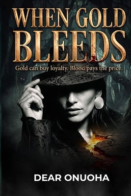 When Gold Bleeds by Onuoha, Dear