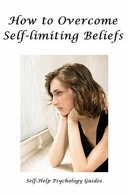 How to Overcome Self-limiting Beliefs by Guides, Self-Help Psychology
