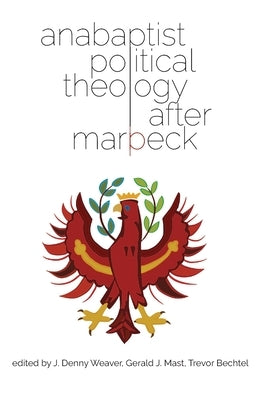 Anabaptist Political Theology After Marpeck by Weaver, J. Denny