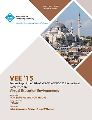 VEE 15 11th ACM SIGPLAN/SIGOPS International Conference on Virtual Execution Environments by Vee 15 Conference Committee