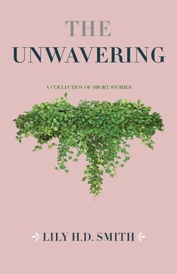 The Unwavering: How Do You Reconcile? Or... Do You? by Smith, Lily H. D.