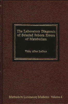 The Laboratory Diagnosis of Selected Inborn Errors of Metabolism by Legrys, Vicky Allen