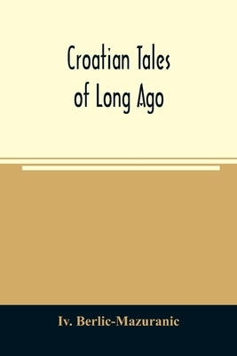 Croatian tales of long ago by Berlic-Mazuranic, IV