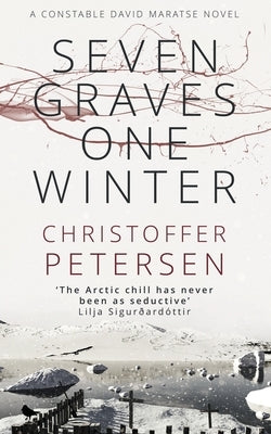 Seven Graves One Winter: Politics, Murder, and Corruption in the Arctic by Petersen, Christoffer