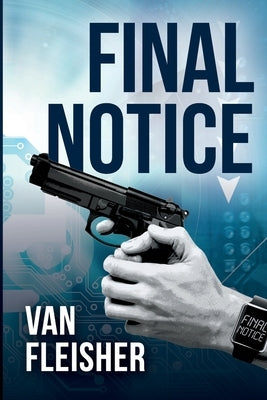 Final Notice: What would you do if you knew - for certain - that you had one week to live? by Fleisher, Van