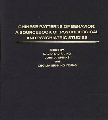 Chinese Patterns of Behavior: A Sourcebook of Psychological and Psychiatric Studies by Yeung, Cec
