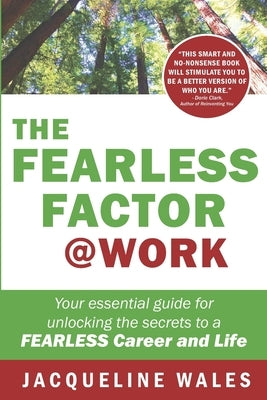 The Fearless Factor @ Work: An essential guide for unlocking the secrets to a Fearless Career and Life by Wales, Jacqueline