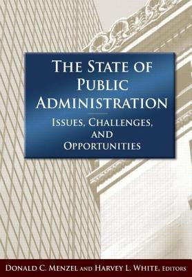 The State of Public Administration: Issues, Challenges and Opportunities by Menzel, Donald C.
