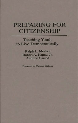 Preparing for Citizenship: Teaching Youth to Live Democratically by Mosher, Ralph