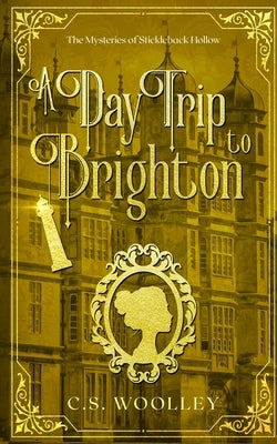 A Day Trip to Brighton: A Cozy Historical Mystery by Woolley, C. S.