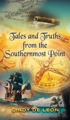 Tales and Truths From The Southernmost Point by de León, Cindy