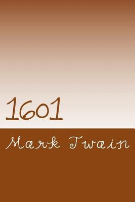 1601: Conversation as it was by the Social Fireside in the Time of the Tudors by Twain, Mark