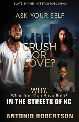 Crush or Love: Why, when you can have both? by Robertson, Antonio