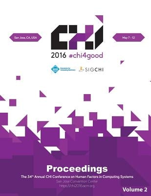 CHI 16 Vol 2: CHI Conference on Human Factors in Computing Systems by Chi Conference Committee