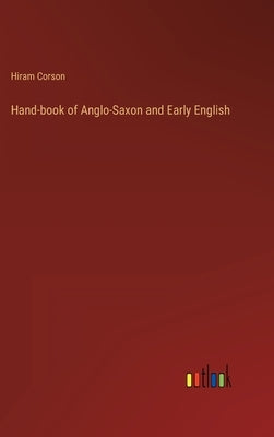 Hand-book of Anglo-Saxon and Early English by Corson, Hiram