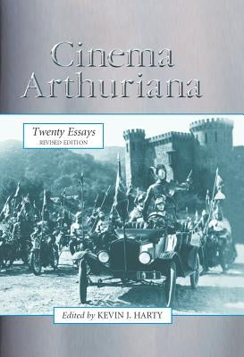 Cinema Arthuriana: Twenty Essays, rev. ed. by Harty, Kevin J.