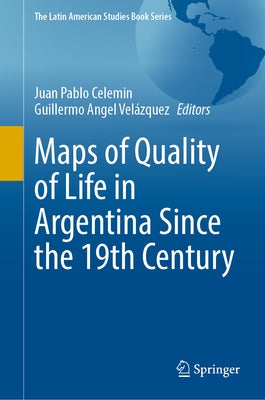 Maps of Quality of Life in Argentina Since the 19th Century by Celemin, Juan Pablo
