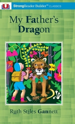 My Father's Dragon (Annotated): A StrongReader Builder(TM) Classic for Dyslexic and Struggling Readers by Gannett, Ruth Stiles