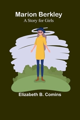 Marion Berkley: A Story for Girls by B. Comins, Elizabeth