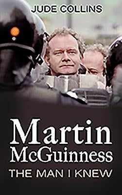 Martin McGuinness:: The Man I Knew by Collins, Jude