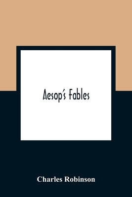 Aesop'S Fables by Robinson, Charles