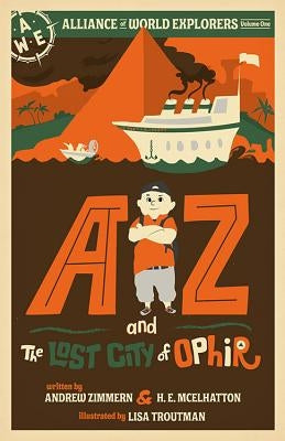 AZ and the Lost City of Ophir: Alliance of World Explorers Volume One by Zimmern, Andrew