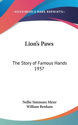 Lion's Paws: The Story of Famous Hands 1937 by Meier, Nellie Simmons