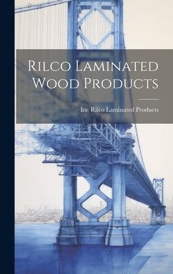 Rilco Laminated Wood Products by Rilco Laminated Products, Inc
