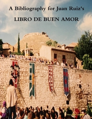 A Bibliography for Juan Ruiz's LIBRO DE BUEN AMOR: Second Edition by Vetterling, Mary-Anne