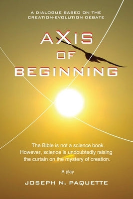 Axis of Beginning by Paquette, Joseph N.