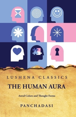 The Human Aura Astral Colors and Thought Forms by Panchadasi
