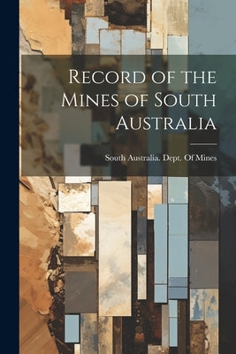 Record of the Mines of South Australia by South Australia Dept of Mines