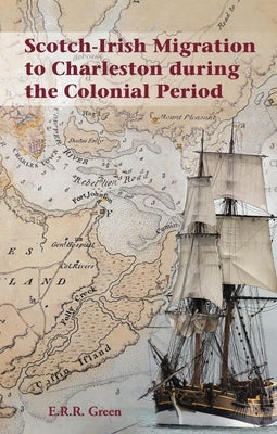 Scotch-Irish Migration to Charleston during the Colonial Period by Green, E. R. R.
