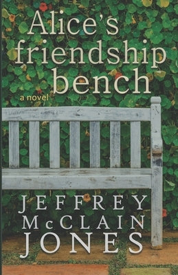 Alice's Friendship Bench by Jones, Jeffrey McClain