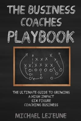 The Business Coaches' Playbook by Lejeune, Michael