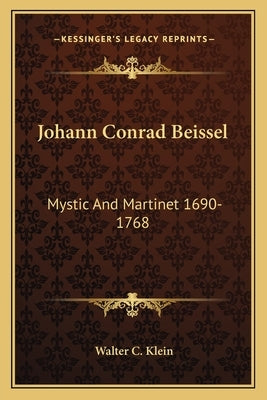 Johann Conrad Beissel: Mystic And Martinet 1690-1768 by Klein, Walter C.