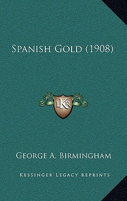 Spanish Gold (1908) by Birmingham, George A.