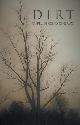 Dirt by Arceneaux, C. Prudence