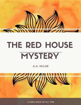 The Red House Mystery by Milne, A. A.