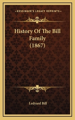 History Of The Bill Family (1867) by Bill, Ledyard