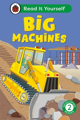 Big Machines: Read It Yourself - Level 2 Developing Reader by Ladybird