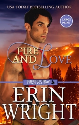 Fire and Love: An Opposites-Attract Fireman Romance (Large Print - Hardcover) by Wright, Erin