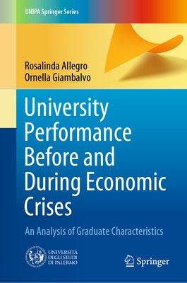 University Performance Before and During Economic Crises: An Analysis of Graduate Characteristics by Allegro, Rosalinda