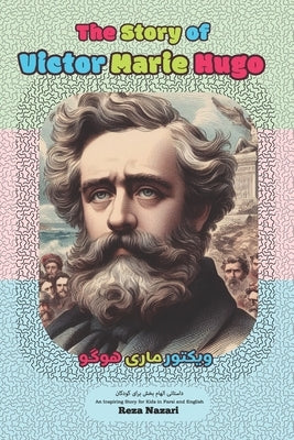The Story of Victor Marie Hugo: An Inspiring Story for Kids in Farsi and English by Nazari, Reza