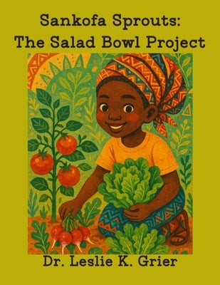 Sankofa Sprouts: The Salad Bowl Project by Grier, Leslie K.
