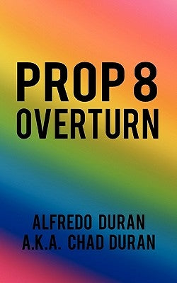 Prop 8 Overturn by Duran a. K. a. Chad Duran, Alfredo