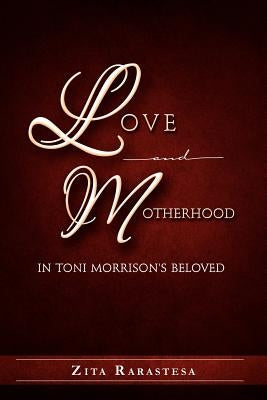 Love and Motherhood in Toni Morrison's Beloved by Rarastesa, Zita