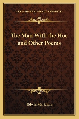 The Man with the Hoe and Other Poems by Markham, Edwin