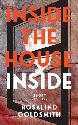 Inside the House Inside by Goldsmith, Rosalind