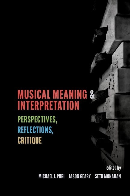 Musical Meaning and Interpretation: Perspectives, Reflections, Critique by Puri, Michael J.